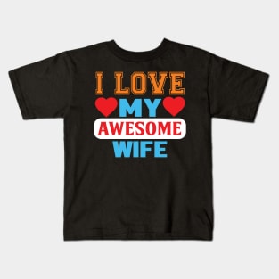 I Love My Awesome Wife Kids T-Shirt